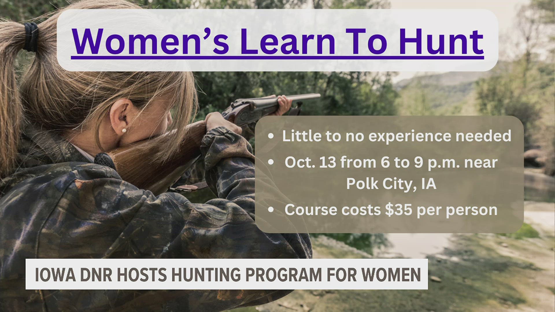 Women with little-to-no hunting experience, or those seeking to build a network of other female hunters are encouraged to sign up. The course costs $35 per person.