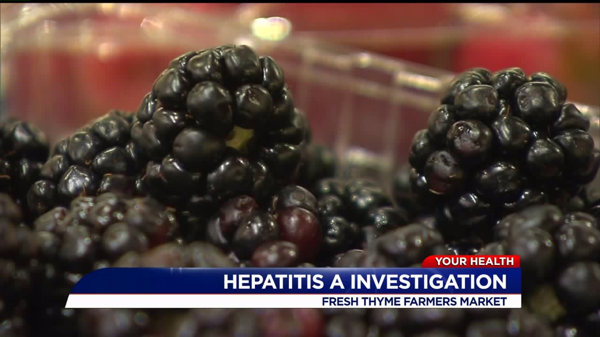 FDA: Blackberries sold at Fresh Thyme stores linked to hepatitis A outbreak