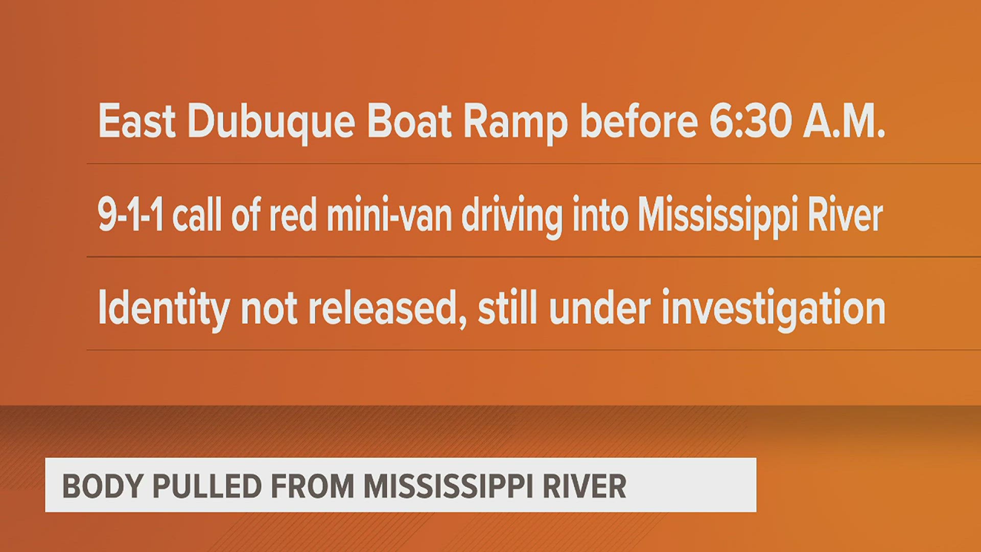 Early Tuesday morning first responders recovered a body from the river in East Dubuque. Hours later divers also retrieved a mini-van from the river.