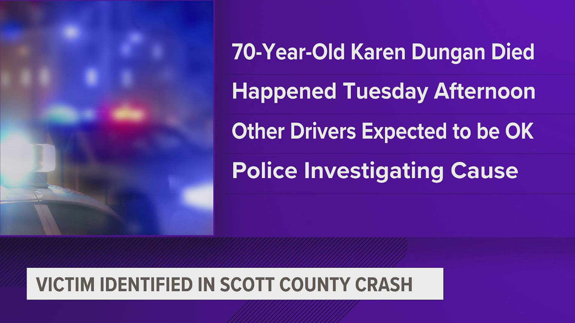 The person who died in Tuesday's accident has been identified as Karen Dugan, 70, of rural Scott County.