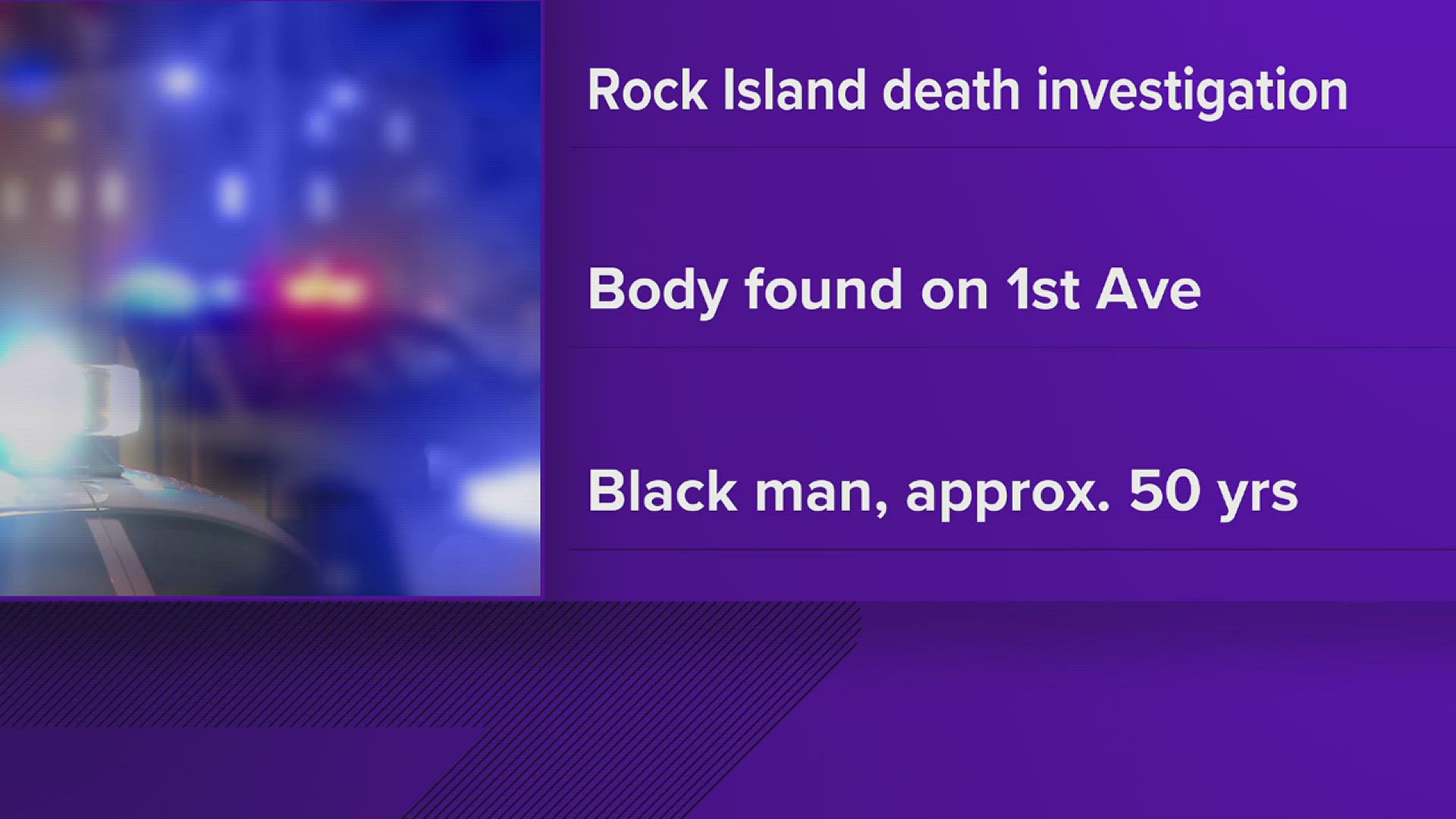 Those with information related to this case are encouraged to call the Rock Island Police Department at 309-732-2677 or CrimeStoppers at 309-762-9500.