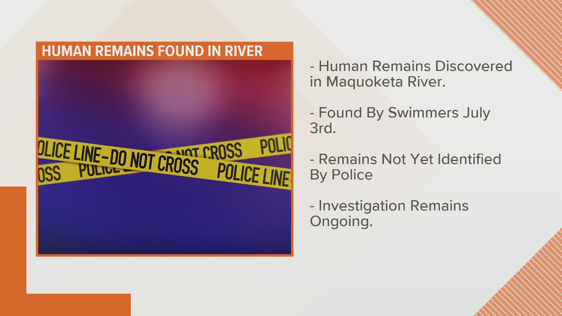 The remains were discovered by people who were floating along the river on Fourth of July weekend.