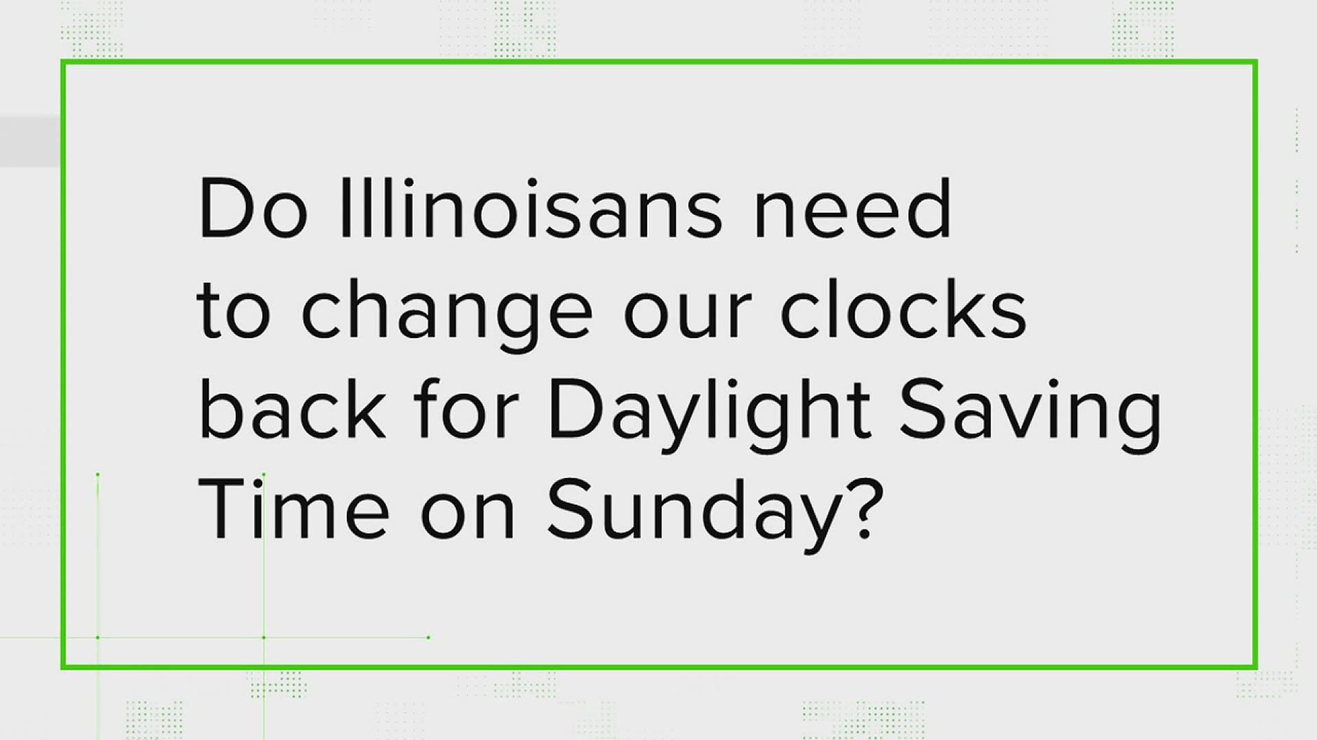 We're verifying what the end of Daylight Saving Time means for people living in Illinois.