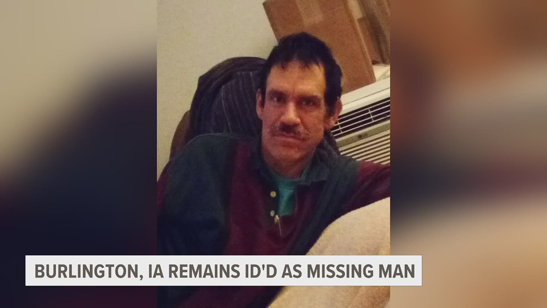 Human remains found in Burlington on March 7 have been identified as a 54-year-old Burlington man who had been missing since July of 2020.