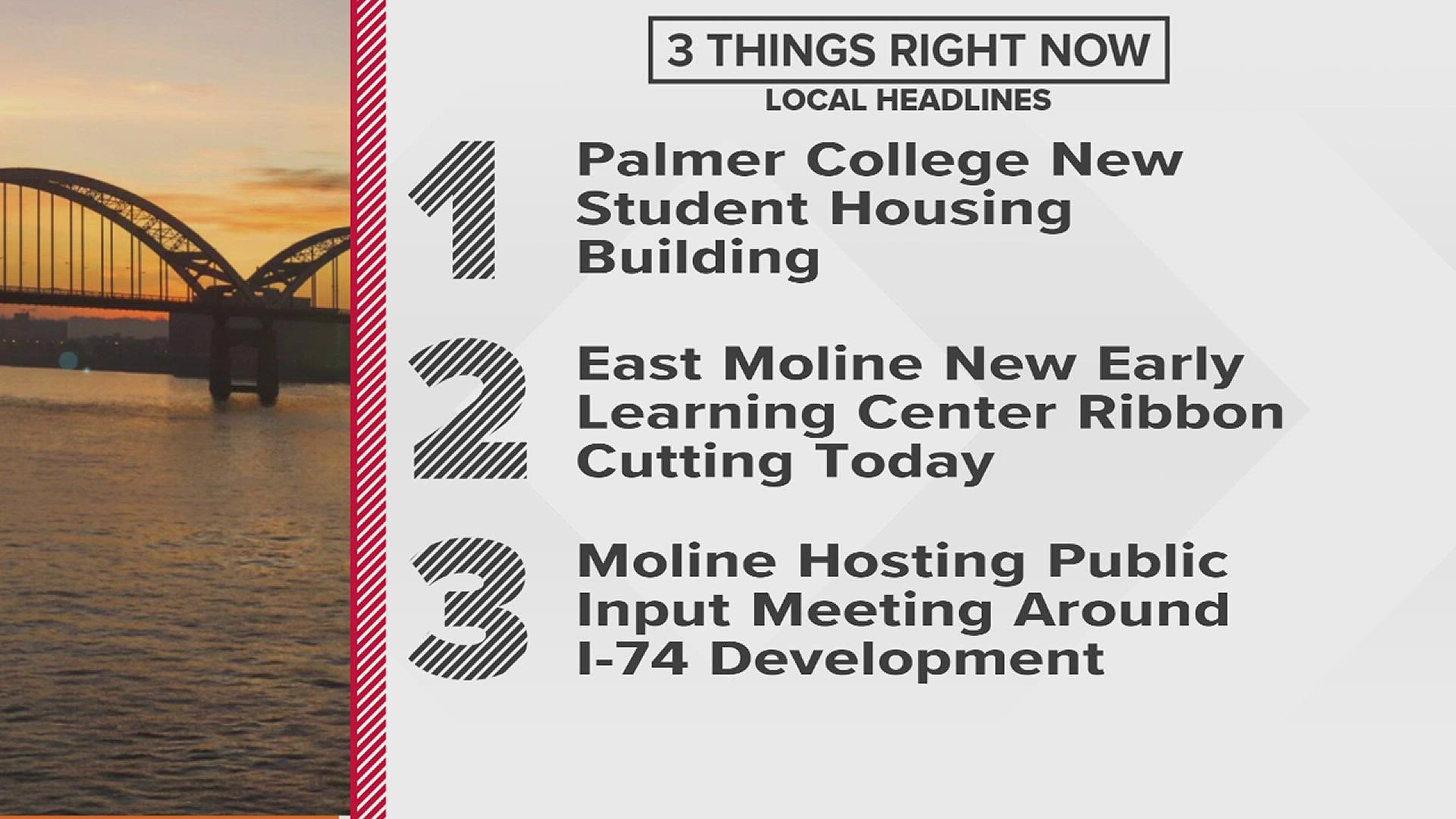 Davenport's Palmer College opens a new student housing building, East Moline opens new early learning center and Moline will host public input meeting on I-74 bridge