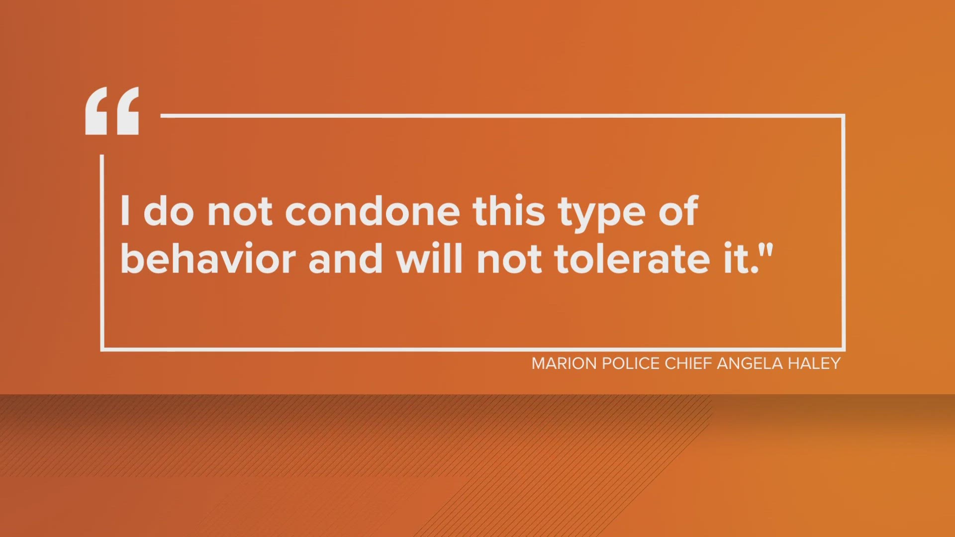 "I do not condone this type of behavior and will not tolerate it," said Chief Angela Haley.