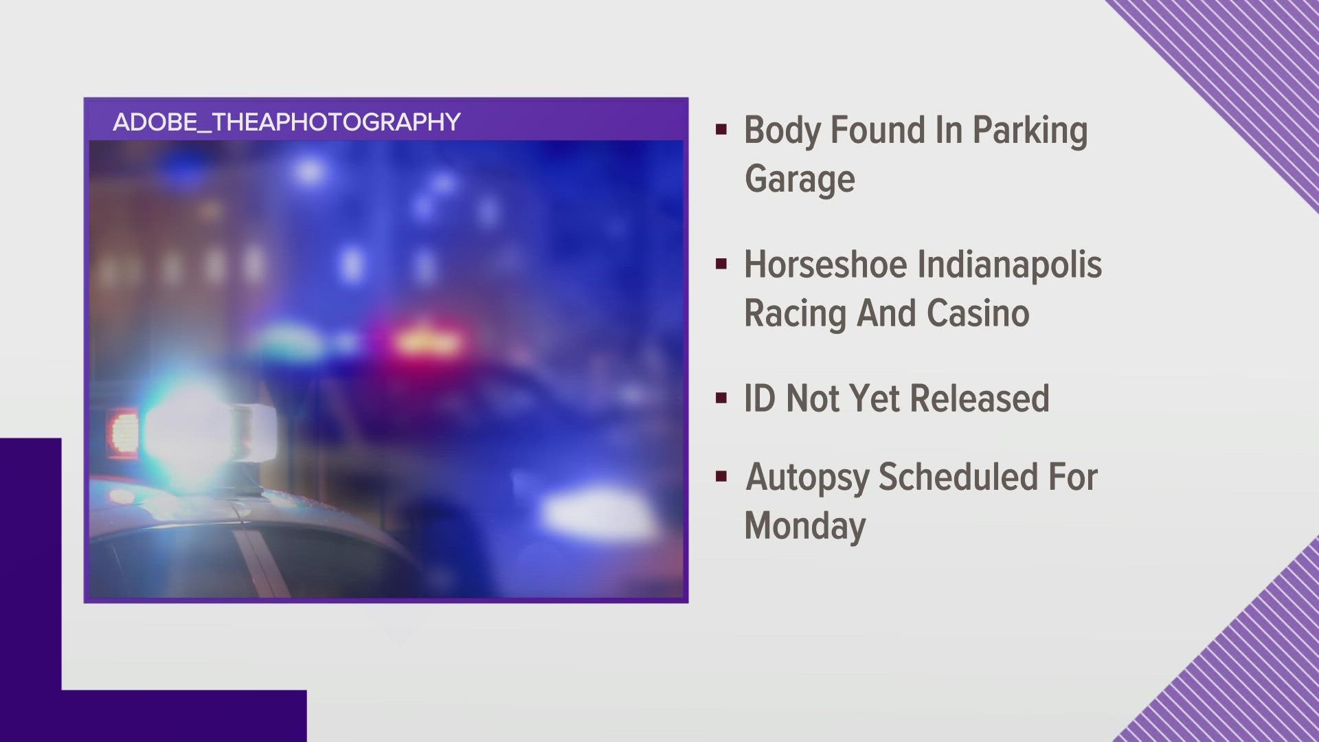 The coroner's office was called to Horseshoe Indianapolis Racing and Casino on a report of a person found dead in the casino's parking garage.