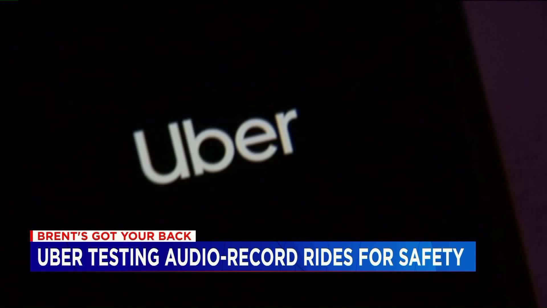 Brent`s Got Your Back: Uber testing audio recording rides for safety