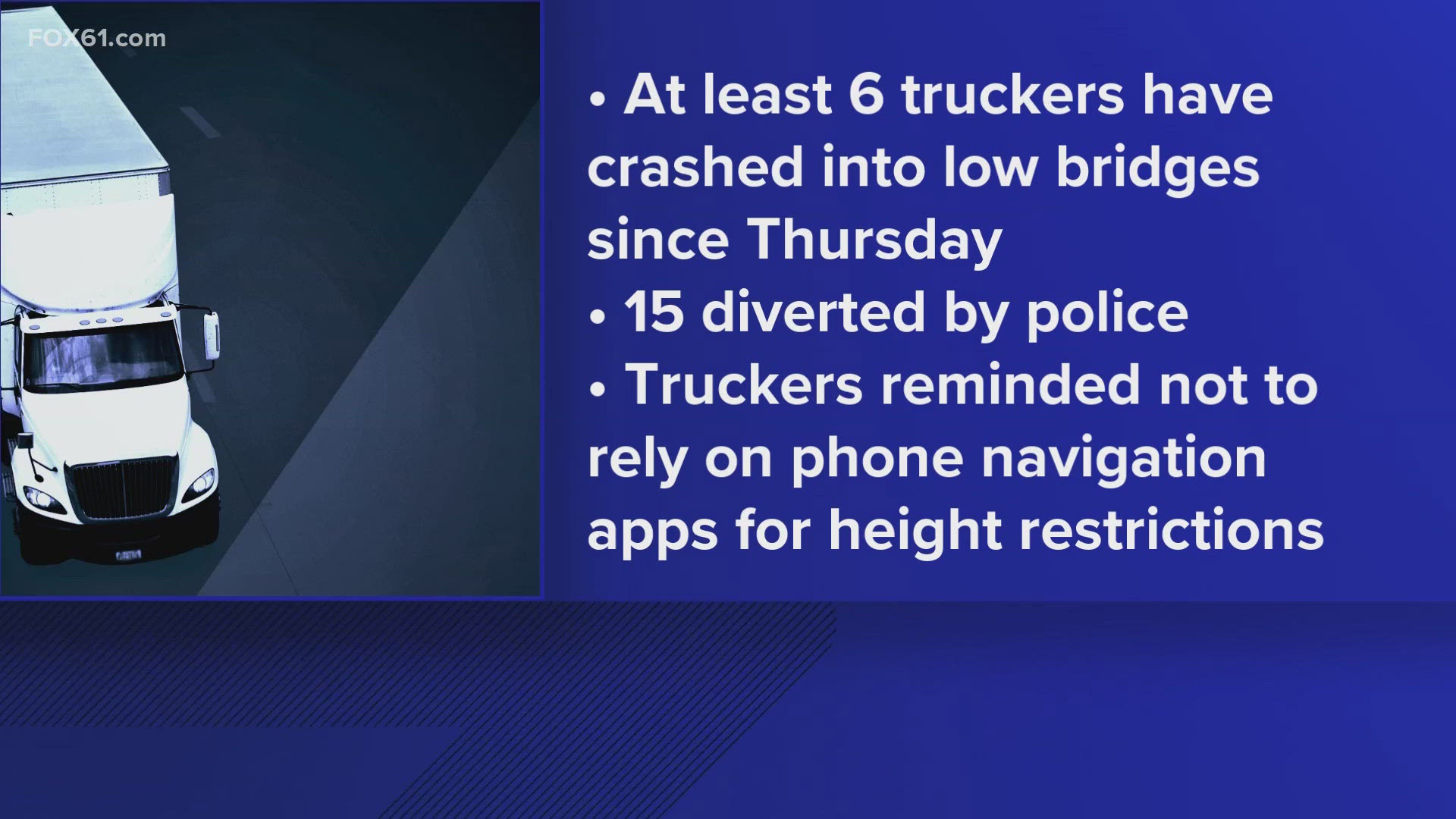In addition to those who hit bridges, police had to divert another 15 truck drivers from doing the same thing.