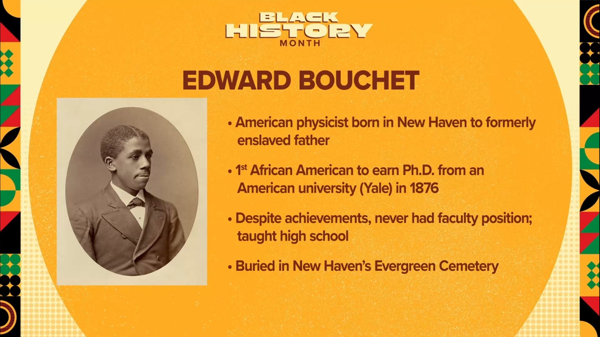 This is Edward Bouchet, a physicist born in New Haven, who was the first African American to earn a Ph.D. from an American university.