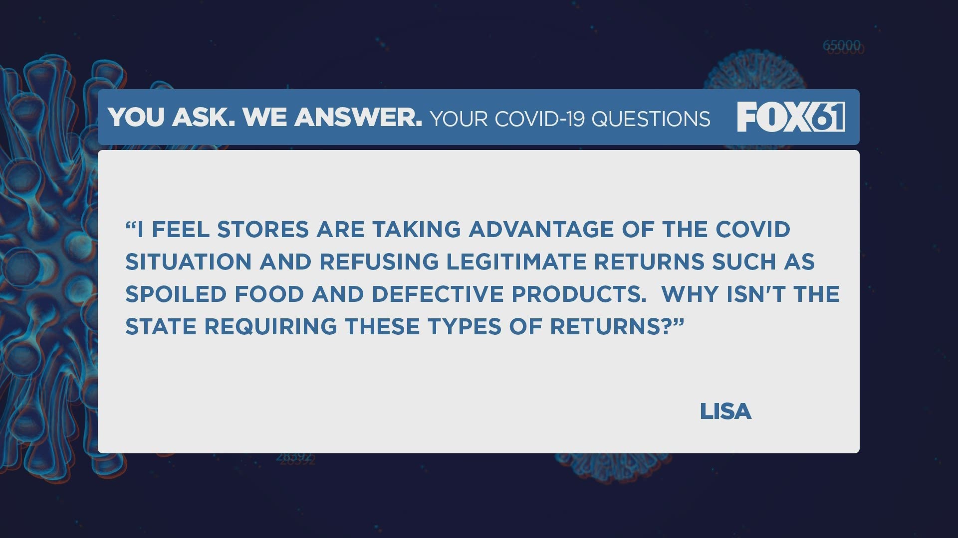 Lisa wrote, “I feel stores are taking advantage of the COVID situation and refusing legitimate returns such as spoiled food and defective products."