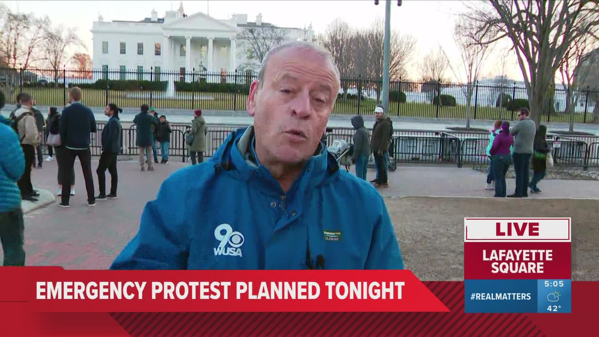 Demonstrations are being planned right here in the District. Tonight --- what's being called an "emergency protest" will take place in front of the White House.