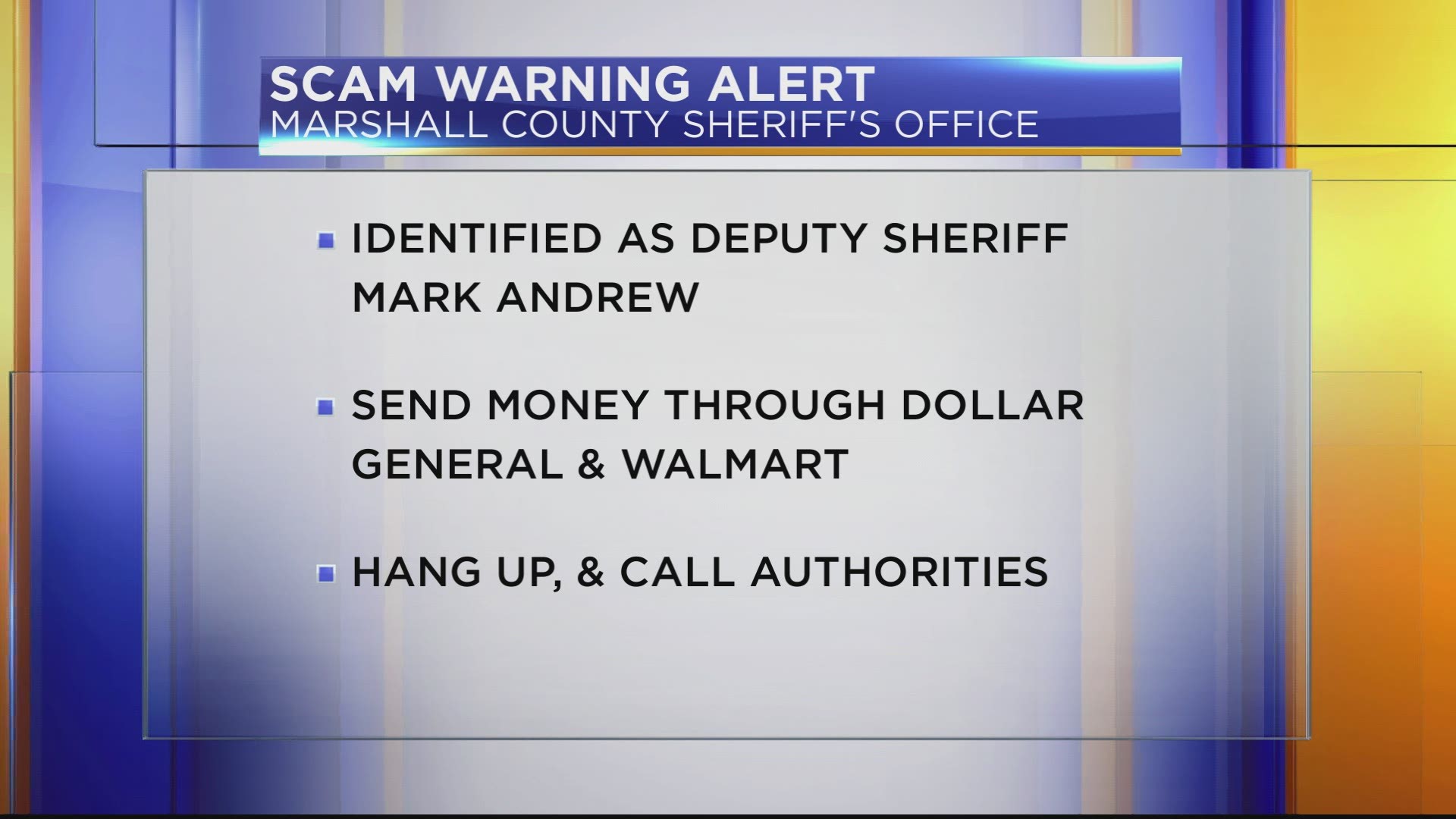 The Marshall County Sheriff's Office is warning about a scam in which someone pretends to be a sheriff's deputy to take your money.