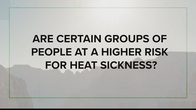 VERIFY: Are certain groups of people at a higher risk for heat sickness?