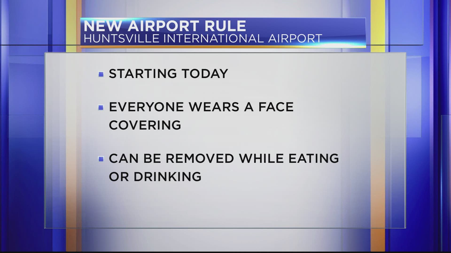 Huntsville International Airport will implement a new face covering policy for all individuals entering the airport terminal building effective Monday, May 18.