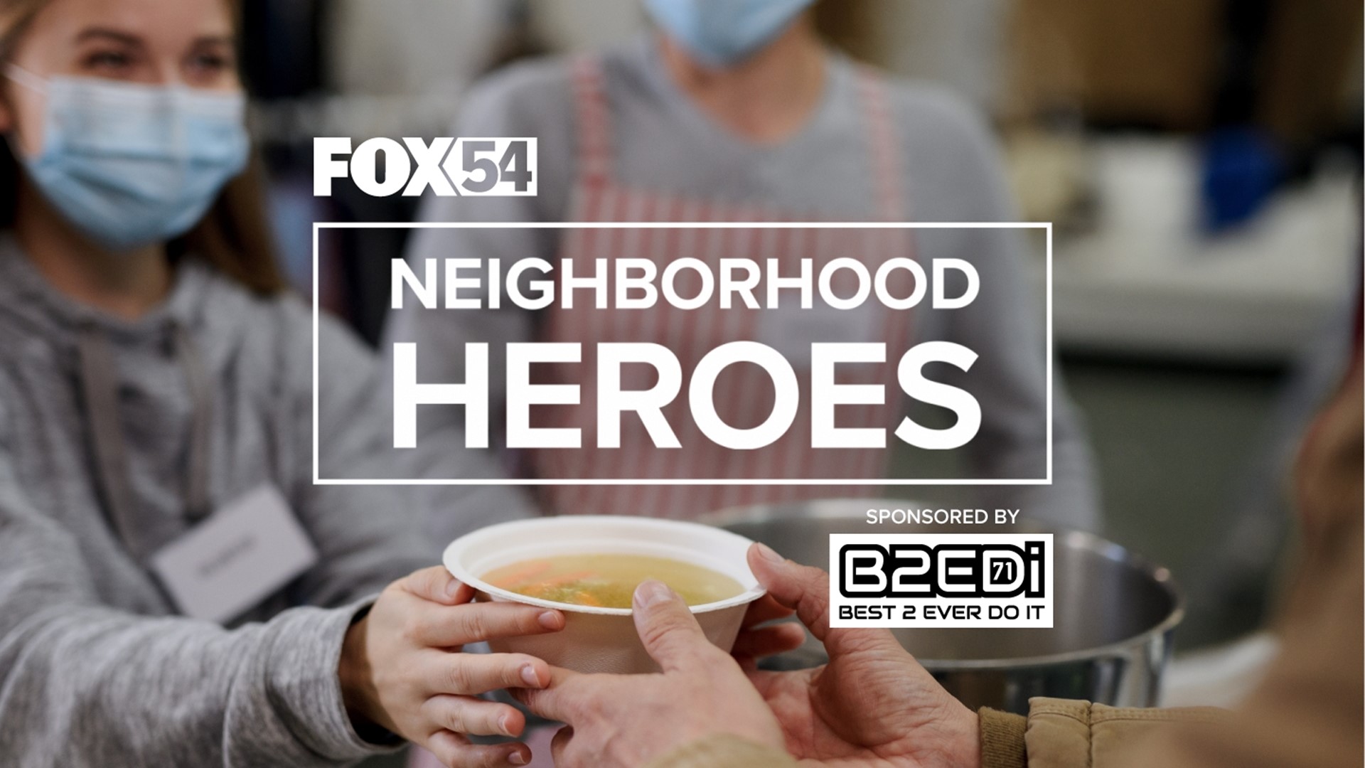 Meet our FOX54 News B2EDI Neighborhood Heroes.